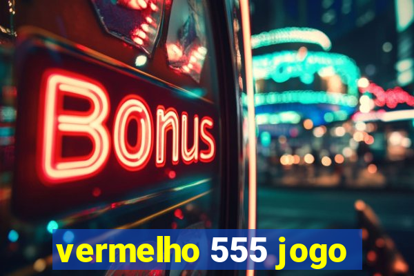 vermelho 555 jogo